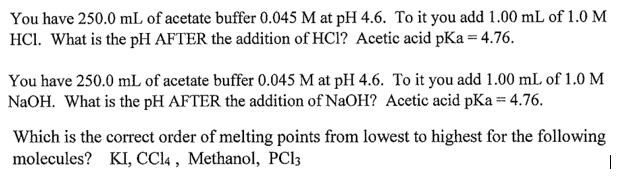 You Have 250 0 Ml Of Acetate Buffer 0 045 M At Ph 4 6 To It You Add 1 00 Ml Of 1 0 M Hcl What Is The Ph After The Addi 1