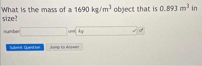 What Is The Mass Of A 1690 Kg M Object That Is 0 893 M In Size Number Submit Question Unit Kg Jump To Answer 2