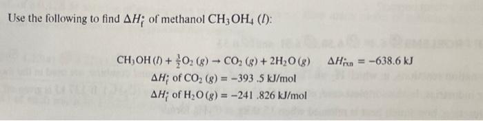 Use The Following To Find Ah Of Methanol Ch3oh4 1 Ch Oh 1 O G Co G 2h O G Ahin 638 6 Kj Ah Of Co 1