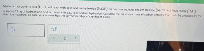 Aqueous Hydrochloric Acid Hci Will React With Solid Sodium Hydroxide Naoh To Produce Aqueous Sodium Chloride Nacl 1