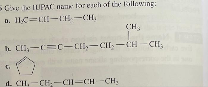 5 Give The Iupac Name For Each Of The Following A Hc Ch Ch Ch C Ch3 B Ch C C Ch Ch Ch Ch3 D Ch Ch Ch Ch Ch3 1
