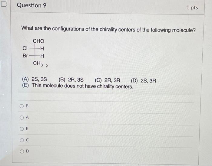 Question 9 What Are The Configurations Of The Chirality Centers Of The Following Molecule Cho H H Ch3 Ci Br A 2s 1