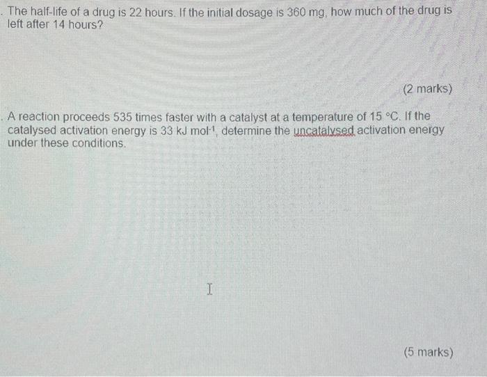 The Half Life Of A Drug Is 22 Hours If The Initial Dosage Is 360 Mg How Much Of The Drug I Left After 14 Hours 2 Mar 1