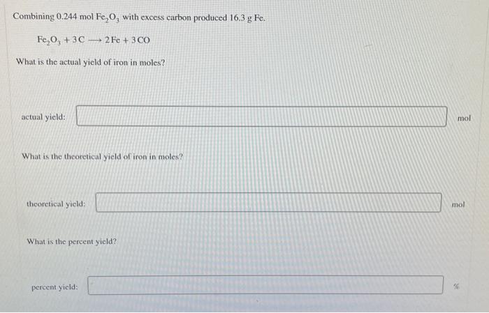 Combining 0 244 Mol Fe O With Excess Carbon Produced 16 3 G Fe Fe O 3c 2 Fe 3 Co What Is The Actual Yield Of Iron 1