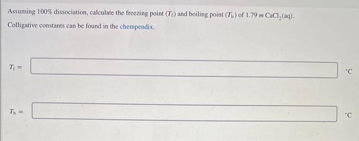 Assuming 100 Dissociation Calculate The Freezing Point T And Boiling Point 75 Of 1 79 M Cacl Aq Colligative Con 1