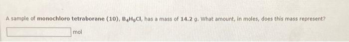 A Sample Of Monochloro Tetraborane 10 B4h Ci Has A Mass Of 14 2 G What Amount In Moles Does This Mass Represent 1