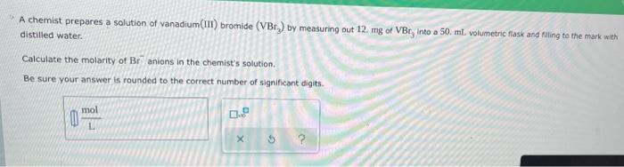 A Chemist Prepares A Solution Of Vanadium Iii Bromide Vbr By Measuring Out 12 Mg Of Vbr Into A 50 Ml Volumetric F 1