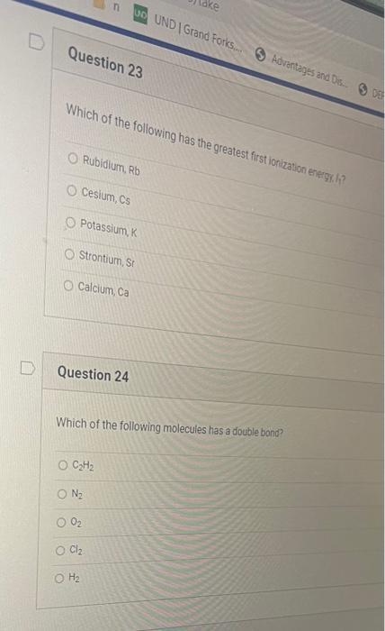 Question 23 N Which Of The Following Has The Greatest First Ionization Energy Orubidium Rb O Cesium Cs O Potassium K 1