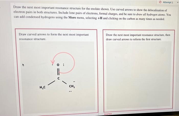 Draw The Next Most Important Resonance Structure For The Enolate Shown Use Curved Arrows To Show The Delocalization Of 1