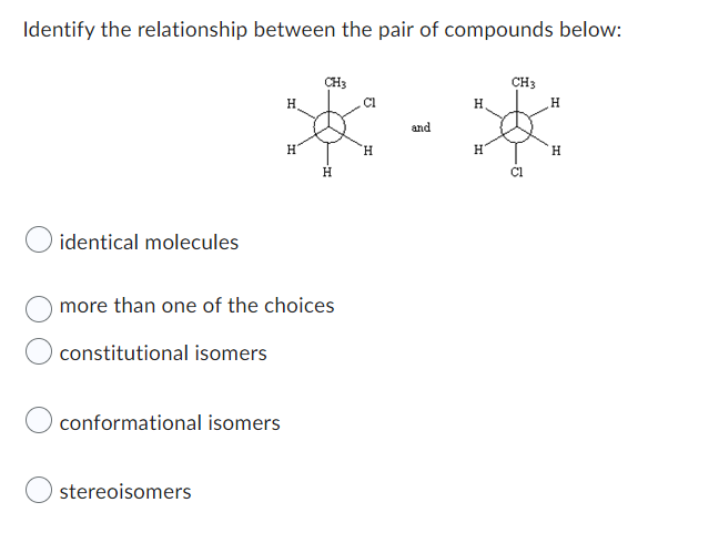 Identify The Relationship Between The Pair Of Compounds Below Identical Molecules Conformational Isomers H Stereoisomer 1