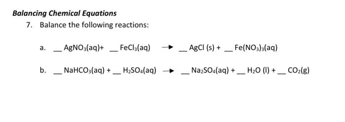 Balancing Chemical Equations 7 Balance The Following Reactions A Agno3 Aq Fecl3 Aq B Nahco3 Aq H So4 Aq 1