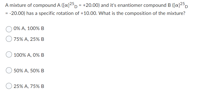 A Mixture Of Compound A X 25 20 00 And It S Enantiomer Compound B X 25d 20 00 Has A Specific Rotation Of 10 1