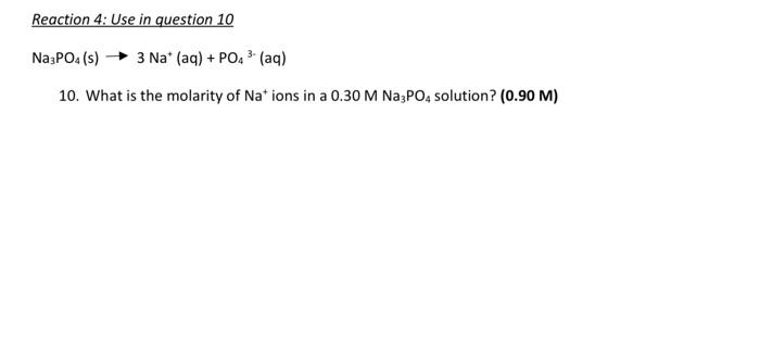 Reaction 4 Use In Question 10 Na3po4 S 3 Na Aq Po4 Aq 10 What Is The Molarity Of Na Ions In A 0 30 M Na3po 1