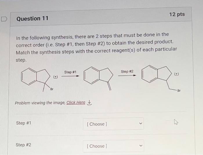 D Question 11 In The Following Synthesis There Are 2 Steps That Must Be Done In The Correct Order I E Step 1 Then S 2