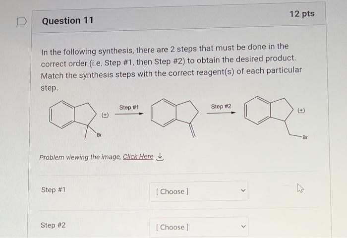 D Question 11 In The Following Synthesis There Are 2 Steps That Must Be Done In The Correct Order I E Step 1 Then S 3