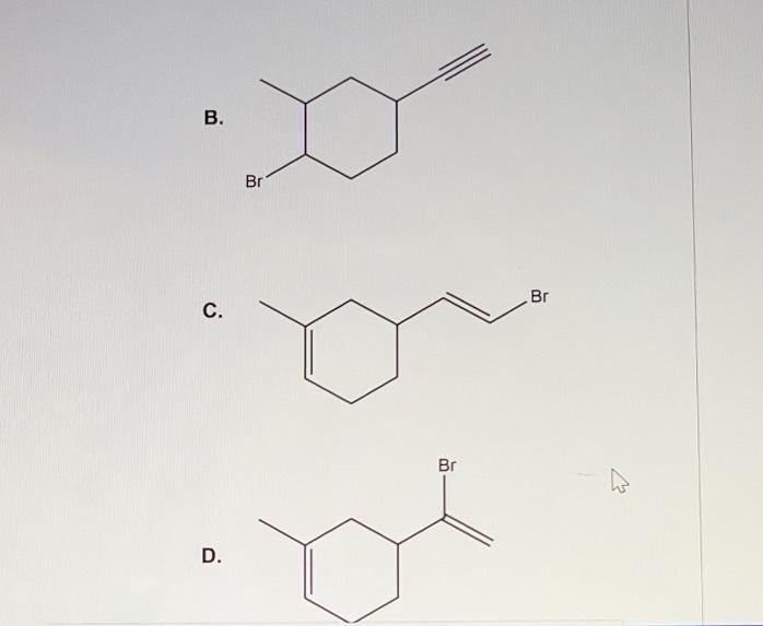 Question 9 What Is The Major Organic Product Of The Following Reaction A B Br 1 Equiv Hbr Ignore Stereochemistry B 2