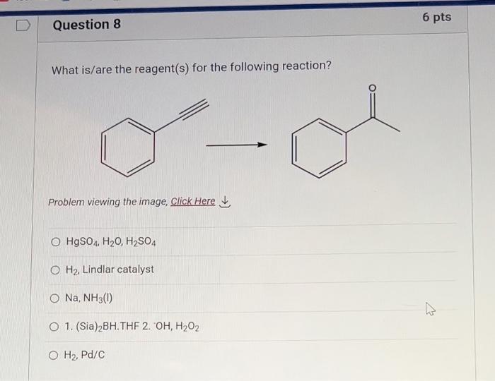Question 8 What Is Are The Reagent S For The Following Reaction Problem Viewing The Image Click Here O Hgso4 H O H 1