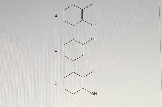 Question 7 What Is The Major Organic Product Of The Following Reaction A B 1 Bh3 Thf 2 Oh H O Ignore Stereochemi 2