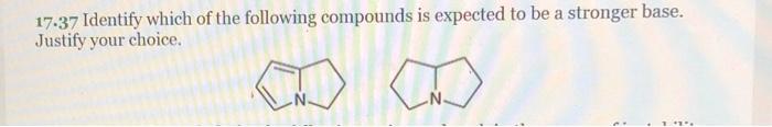 17 37 Identify Which Of The Following Compounds Is Expected To Be A Stronger Base Justify Your Choice 1 X 1