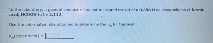 In The Laboratory A General Chemistry Student Measured The Ph Of A 0 358 M Aqueous Solution Of Formic Acid Hcooh To Be 1