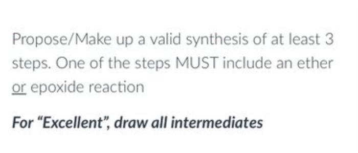 Propose Make Up A Valid Synthesis Of At Least 3 Steps One Of The Steps Must Include An Ether Or Epoxide Reaction For E 1