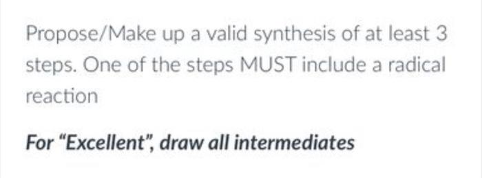 Propose Make Up A Valid Synthesis Of At Least 3 Steps One Of The Steps Must Include A Radical Reaction For Excellent 1