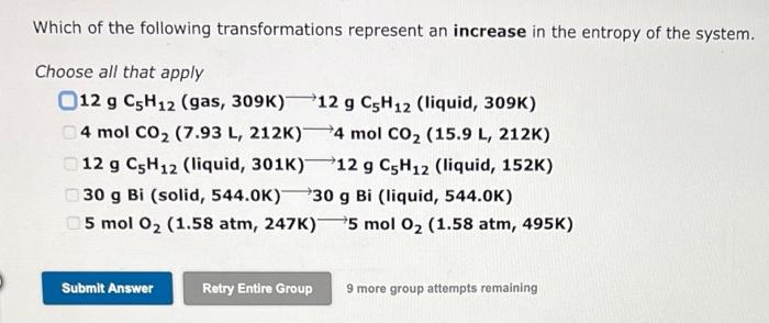 Which Of The Following Transformations Represent An Increase In The Entropy Of The System Choose All That Apply 012 G C 1