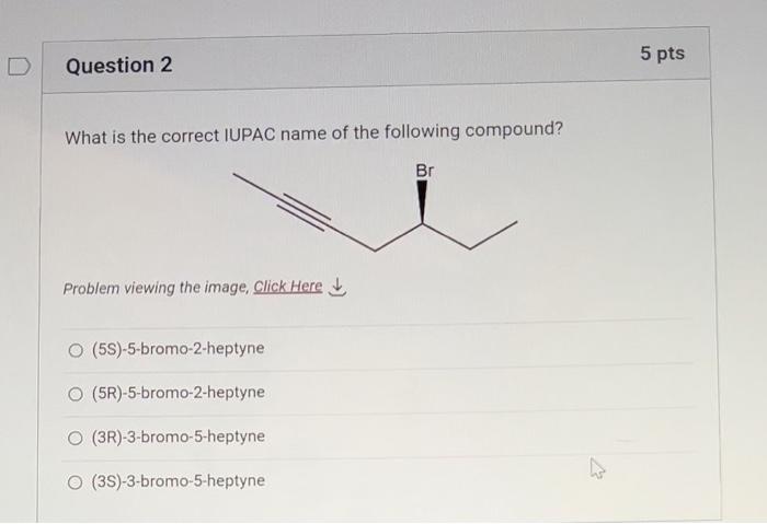 Question 2 What Is The Correct Iupac Name Of The Following Compound Problem Viewing The Image Click Here O 5s 5 Brom 1
