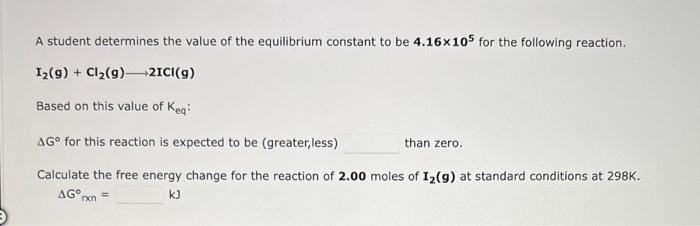 A Student Determines The Value Of The Equilibrium Constant To Be 4 16x105 For The Following Reaction 1 G Cl G 2ic 1