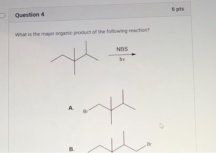 Question 4 What Is The Major Organic Product Of The Following Reaction A Br Auth Nbs Hv B Br 6 Pts A B C D Br 1
