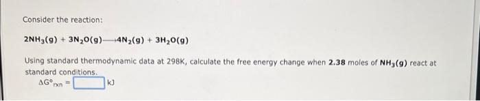Consider The Reaction 2nh3 G 3n O G 4n G 3h O G Using Standard Thermodynamic Data At 298k Calculate The Free 1