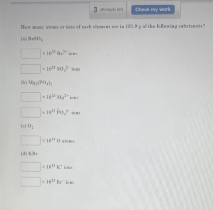 How Many Atoms Or Ions Of Each Element Are In 181 9 G Of The Following Substances A Baso B Mg3 Po4 2 C 0 X 1023 1