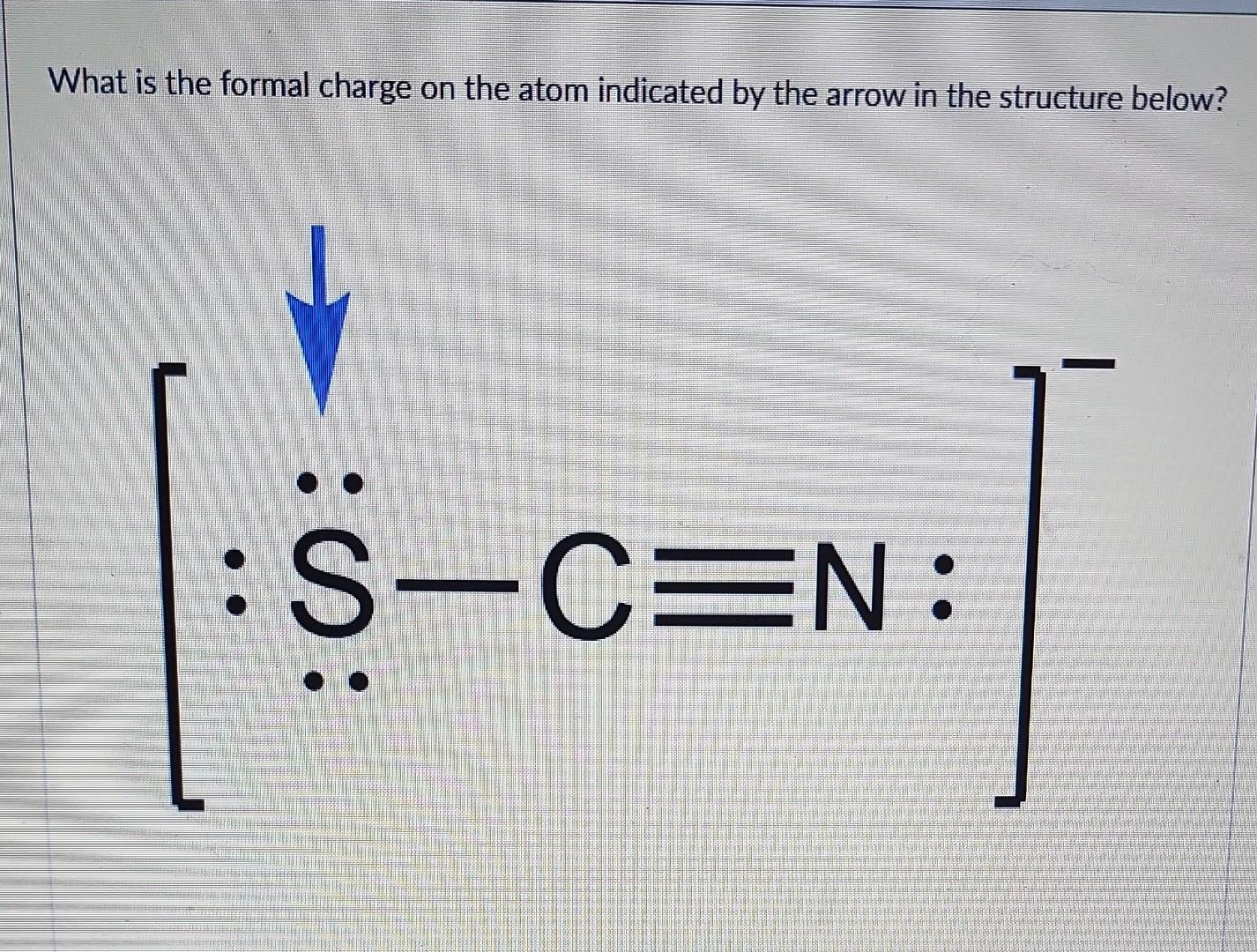 What Is The Formal Charge On The Atom Indicated By The Arrow In The Structure Below S S C N 1