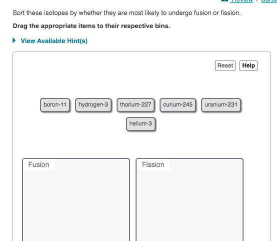 Sort These Isotopes By Whether They Are Most Likely To Undergo Fusion Or Fission Drag The Appropriate Items To Their Re 1