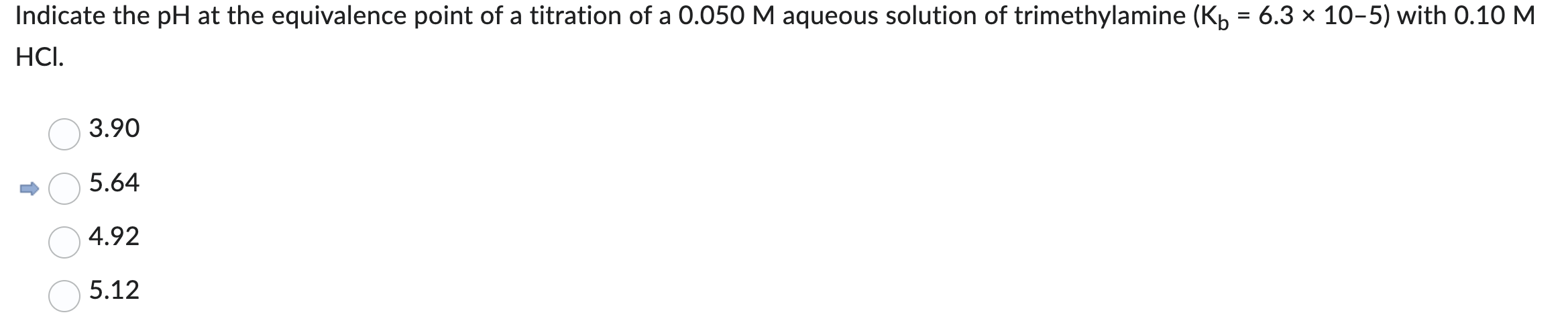 Indicate The Ph At The Equivalence Point Of A Titration Of A 0 050 M Aqueous Solution Of Trimethylamine K 6 3 X 10 5 1