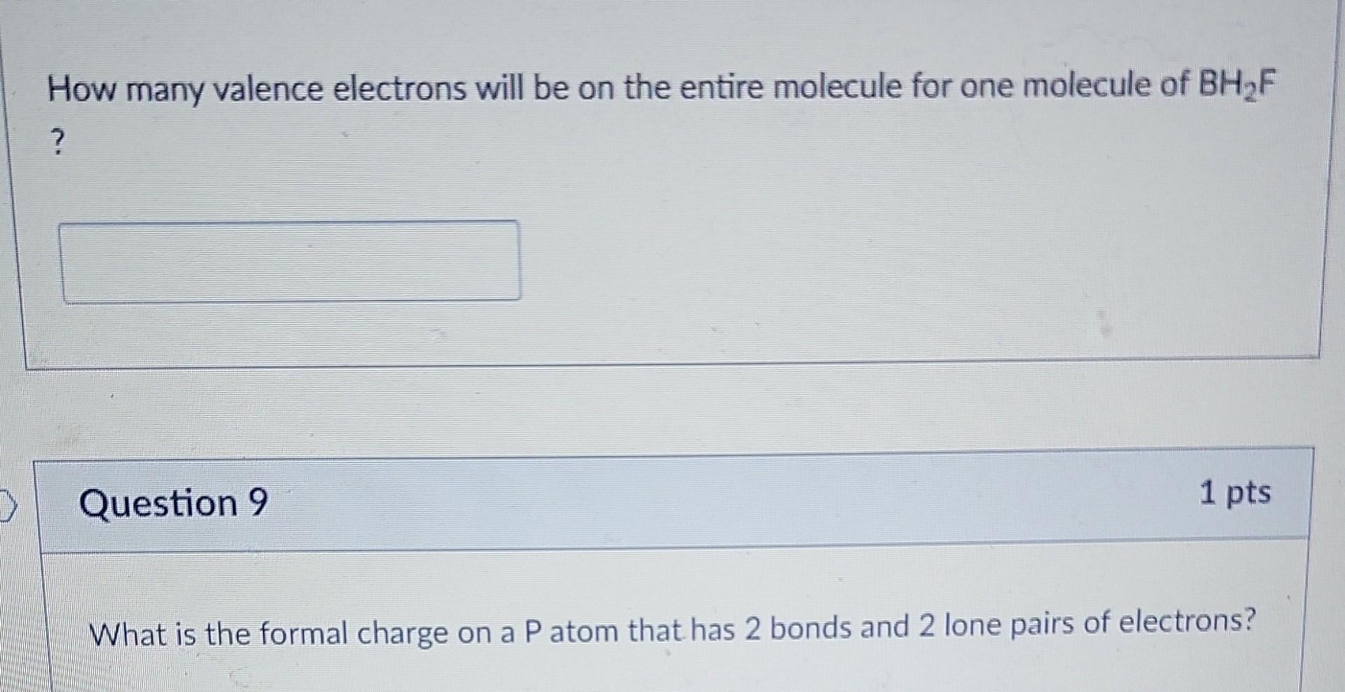 How Many Valence Electrons Will Be On The Entire Molecule For One Molecule Of Bh F Question 9 1 Pts What Is The Formal 1