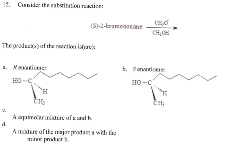 15 Consider The Substitution Reaction The Product S Of The Reaction Is Are A R Enantiomer C Ho C S 2 Bromononan 1