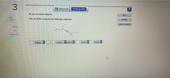 3 0 8 Point Book Pint Pelesences 10 Temp Be Sure To Answer All Parts Give The Iupac Name For The Following Compound S 1