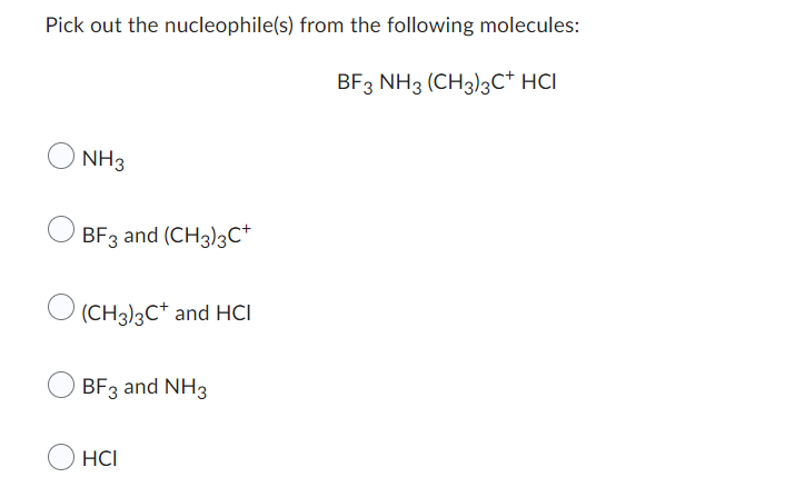 Pick Out The Nucleophile S From The Following Molecules Bf3 Nh3 Ch3 3c Hci Nh3 Bf3 And Ch3 3c Ch3 3c And Hci Bf3 1