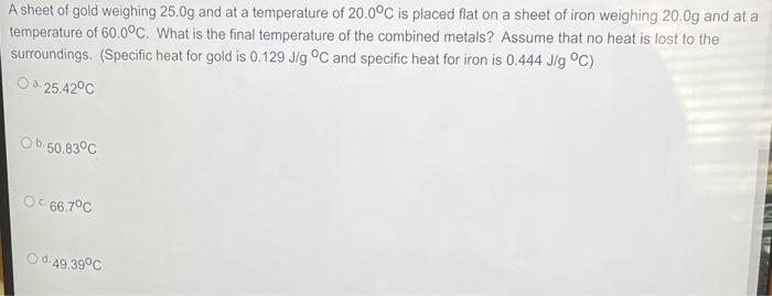 A Sheet Of Gold Weighing 25 0g And At A Temperature Of 20 0 C Is Placed Flat On A Sheet Of Iron Weighing 20 0g And At A 1