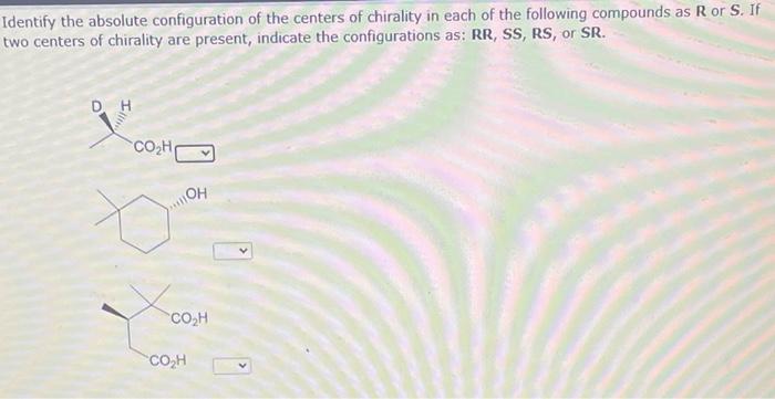 Identify The Absolute Configuration Of The Centers Of Chirality In Each Of The Following Compounds As R Or S If Two Cen 1