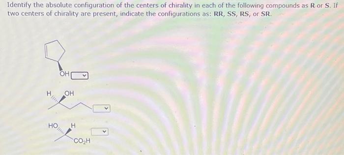 Identify The Absolute Configuration Of The Centers Of Chirality In Each Of The Following Compounds As R Or S If Two Cen 2