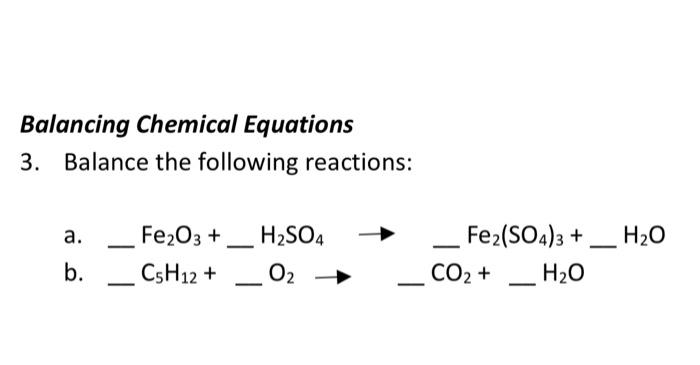 Balancing Chemical Equations 3 Balance The Following Reactions A B Fe O3 H So4 C5h12 0 Fe2 So4 3 H O H O 1