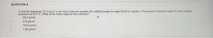 Question 8 A Chemist Dissolves 12 4 Mg Of A Non Ionic Unknown Sample Into Sufficient Water To Make 25 00 Ml Solution Th 1