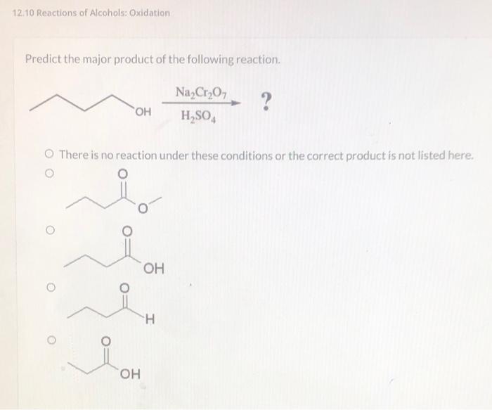 12 10 Reactions Of Alcohols Oxidation Predict The Major Product Of The Following Reaction Na Cr O7 H So4 Oh There Is N 1