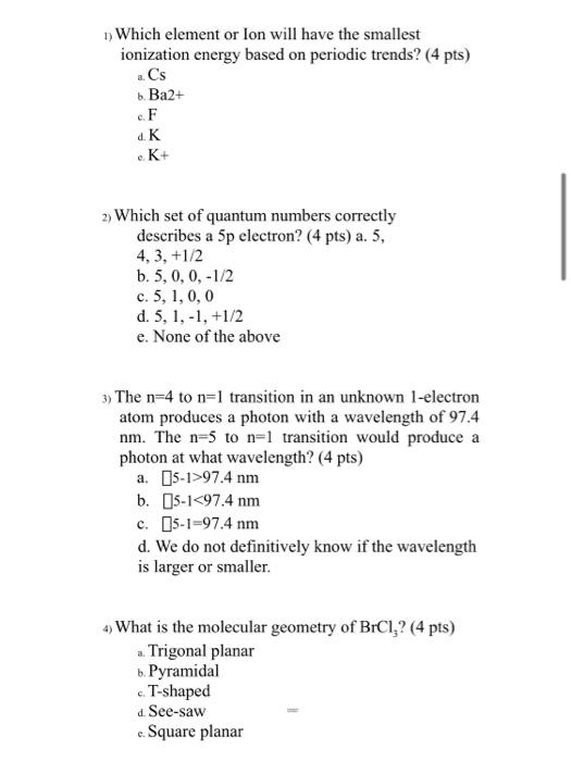 1 Which Element Or Ion Will Have The Smallest Ionization Energy Based On Periodic Trends 4 Pts A Cs B Ba2 C F D 1