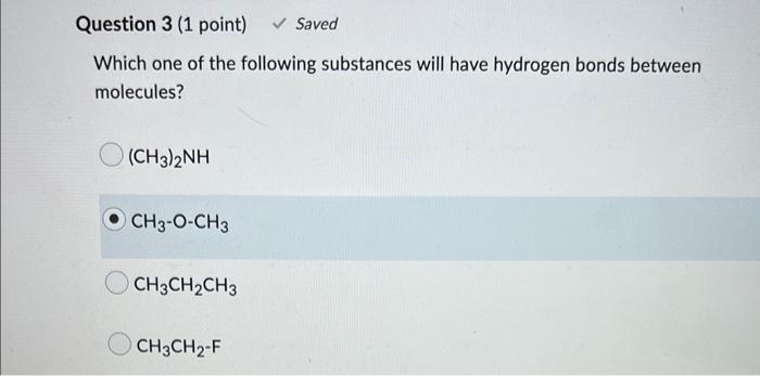 Question 3 1 Point Saved Which One Of The Following Substances Will Have Hydrogen Bonds Between Molecules Ch3 2nh 1