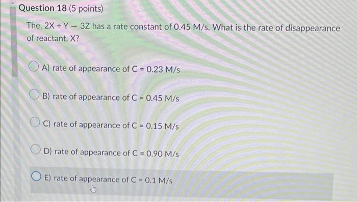 Question 18 5 Points The 2x Y3z Has A Rate Constant Of 0 45 M S What Is The Rate Of Disappearance Of Reactant 1