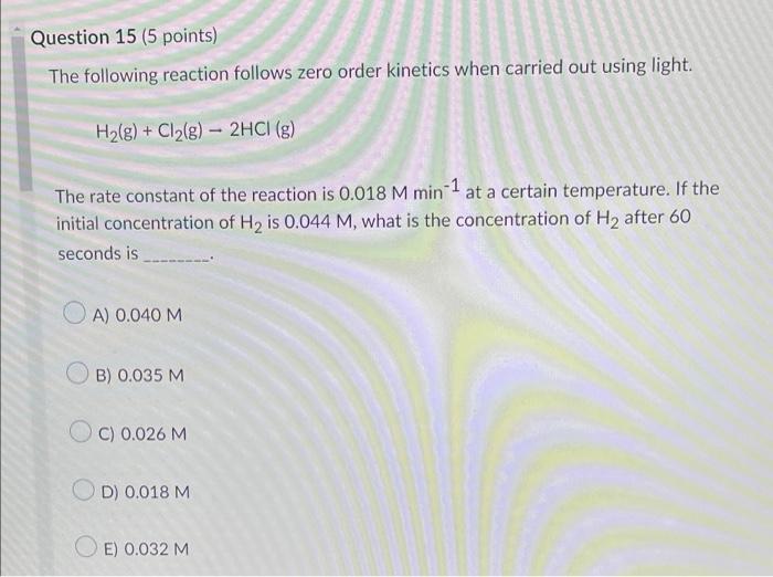 Question 15 5 Points The Following Reaction Follows Zero Order Kinetics When Carried Out Using Light H G Cl G 2 1