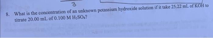 3 8 What Is The Concentration Of An Unknown Potassium Hydroxide Solution If It Take 25 22 Ml Of Koh To Titrate 20 00 Ml 1